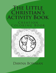 Title: The Little Christian's Creation Coloring Book: Creation Coloring Book, Author: Dawn Flowers