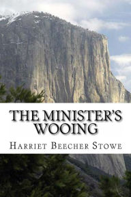 Title: The Minister's Wooing, Author: Harriet Beecher Stowe