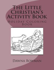 Title: The Little Christian's Activity Book: Holiday Coloring Book, Author: Dawn Flowers