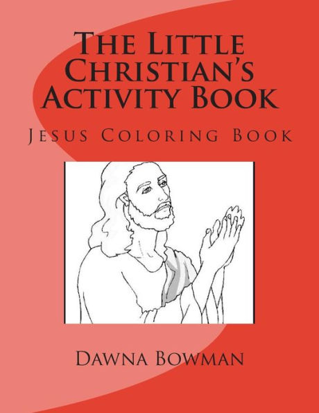 The Little Christian's Activity Book: Jesus Coloring Book