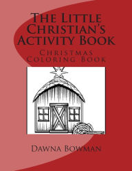 Title: The Little Christian's Activity Book: Christmas Coloring Book, Author: Dawn Flowers