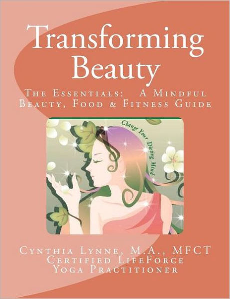 Transforming Beauty: The Essentials: A Mindful Beauty, Food & Fitness Guide: An Introductory Guide to Mindful Beauty, Food & Fitness