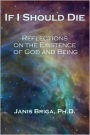 If I Should Die: Reflections on the Existence of God and Being