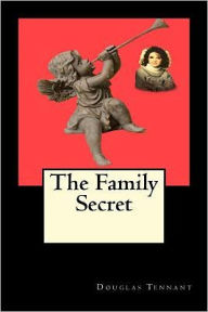Title: The Family Secret: A mythological creature shows up in New York City to fight evil and everyone is abuzz with the miracles performed by the one dubbed the angel., Author: Douglas Tennant