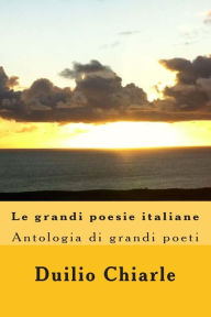 Title: Le grandi poesie italiane: Antologia, Author: Duilio Chiarle