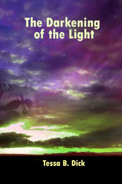 The Darkening of the Light: Or Life Is a Dream by Tessa Dick, Paperback ...