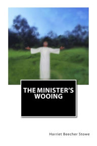 Title: The Minister's Wooing, Author: Harriet Beecher Stowe