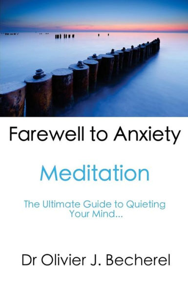 Farewell to Anxiety - Meditation: The Ultimate Guide to quieting your mind...