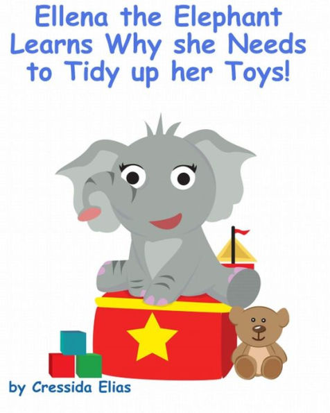 Ellena the elephant Learns Why she Needs to Tidy up Her Toys!: The Safari Children's Books on Good Behavior