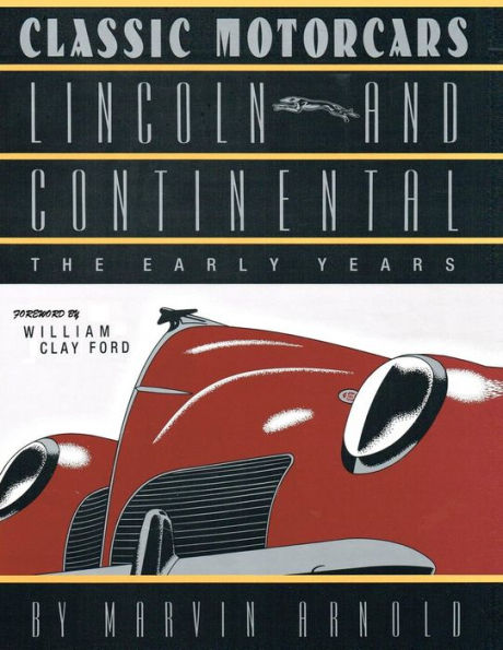 CLASSIC MOTORCARS Lincoln and Continental: The Early Years