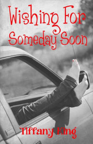 Title: Wishing For Someday Soon, Author: Tiffany King
