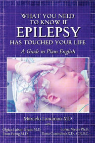 Title: What you need to know if epilepsy has touched your life: a guide in plain English, Author: Olgica Laban-Grant M.D.