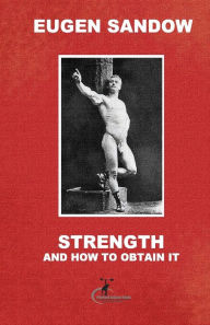 Title: Strength and How to Obtain It, Author: Eugen Sandow