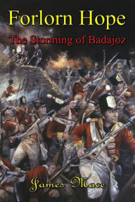 Title: Forlorn Hope: The Storming of Badajoz, Author: James Mace