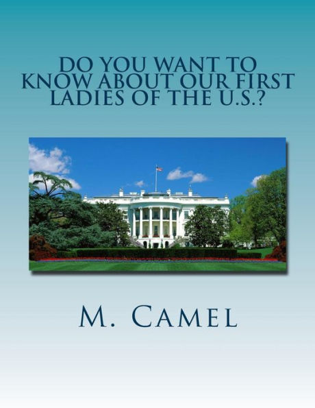 Do You Want to Know About Our First Ladies of the U.S.?: Life at the White House