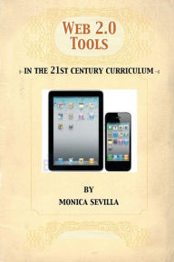 Title: Web 2.0 Tools: In the 21st Century Curriculum, Author: Monica Sevilla