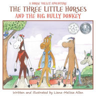 Title: The Three Little Horses and the Big Bully Donkey: A Horse Valley Adventure (Book 1), Author: Liana-Melissa Allen