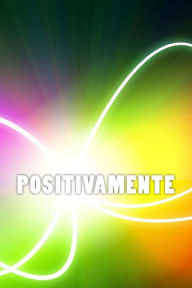 Title: Positivamente: Lições sobre Felicidade, Paz, Sucesso, Amor e Prosperidade, Author: Daniel Marques