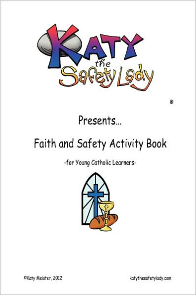 Faith and Safety Activity Book for Young Catholic Learners: Katy the Safety Lady presents....Faith and Safety Activity Book for Young Catholic Learners