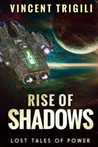 Title: The Lost Tales of Power, Volume III: Rise of Shadows, Author: Vincent Trigili