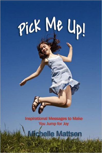 Pick Me Up - Inspirational Messages to Make you Jump for Joy
