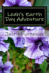 Title: Leah's Earth Day Adventure, Author: Justin Mortensen