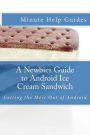 A Newbies Guide to Android Ice Cream Sandwich: Getting the Most Out of Android