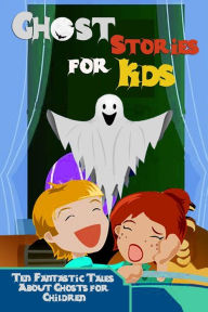 Title: Ghost Stories for Kids: Ten Fantastic Tales about Ghosts for Children, Author: Rudyard Kipling