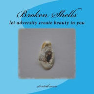 Title: Broken Shells: let adversity create beauty in you, Author: Elizabeth Curcio