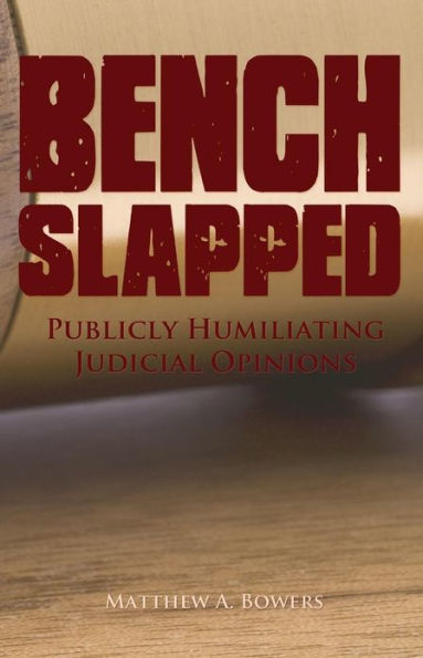 Benchslapped: Publicly Humiliating Judicial Opinions