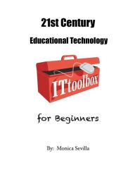 Title: 21st Century Educational Technology for Beginners, Author: Monica Sevilla