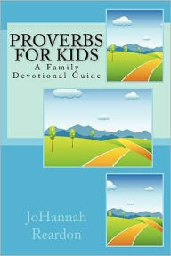 Title: Proverbs for Kids: A Family Devotional Guide, Author: Johannah Reardon