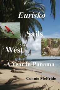 Title: Eurisko Sails West: A Year in Panama, Author: Connie McBride