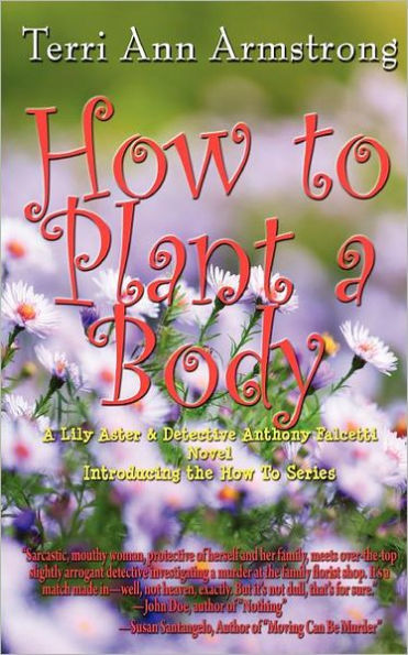 How to Plant a Body: A Lily Aster and Detective Anthony Falcetti Novel