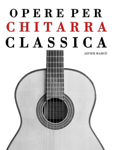 Opere per Chitarra Classica: Chitarra Sola, Duo, Trios e Quartettos