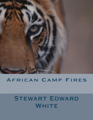 Title: African Camp Fires, Author: Stewart Edward White