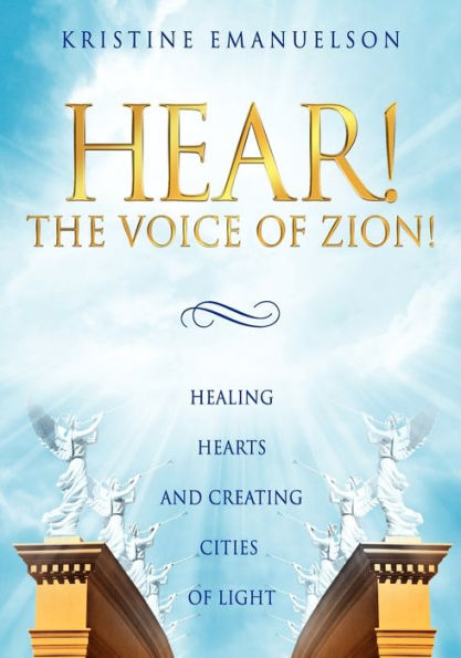 Hear! The Voice of Zion!: Healing Hearts and Creating Cities of Light