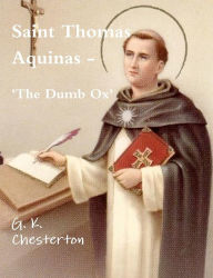 Title: Saint Thomas Aquinas - 'the Dumb Ox', Author: G. Chesterton
