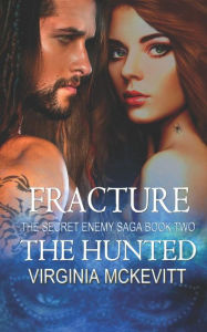 Title: The Hunted: Fracture the Secret Enemy Saga Book Two, Author: Virginia McKevitt