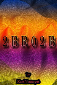 Title: 2bro2b, Author: Kurt Vonnegut