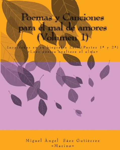 Poemas y Canciones para el mal de amores (Volumen1): Inspiradas en la biografía Zori (Partes 1ª y 2ª)