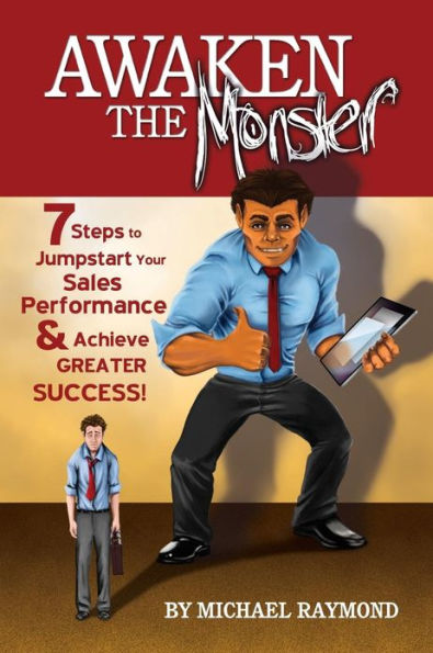 Awaken the Monster: 7 Steps to Jumpstart your Sales Performance & Achieve Greater Success!