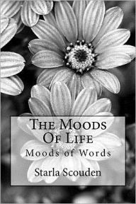 Title: The Moods Of Life: Moods of Words, Author: Starla Kay Scouden