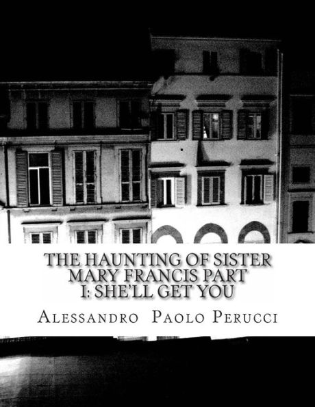 The Haunting of Sister Mary Francis Part I: She'll Get You