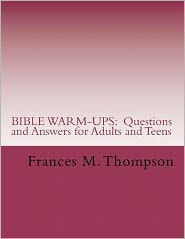 BIBLE WARM-UPS: Questions and Answers for Adults and Teens