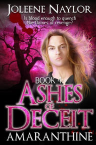 Title: Ashes of Deceit (Amaranthine Series #4), Author: Joleene Naylor