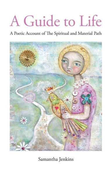 A Guide to Life: A Poetic Account of the Spiritual and Material Path