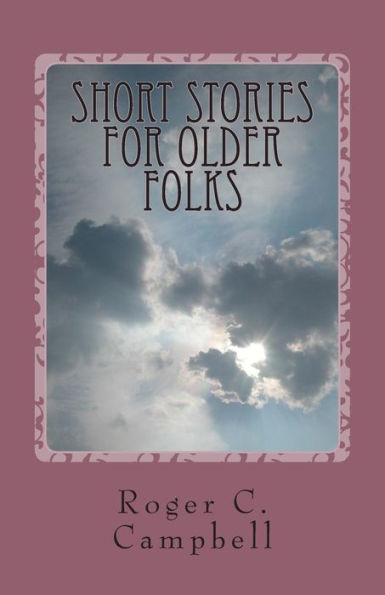 Short Stories For Older Folks: 50 Tales of What Ever