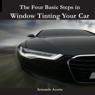 Title: The Four Basic Steps in Window Tinting Your Car, Author: Armando Limon Acosta Jr