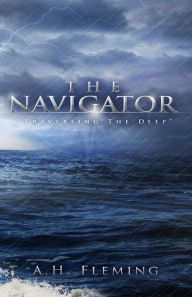 Title: The Navigator: Traversing the Deep, Author: A. H. Fleming